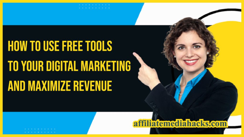 Use FREE Tools To Your Digital Marketing And Maximize Revenue