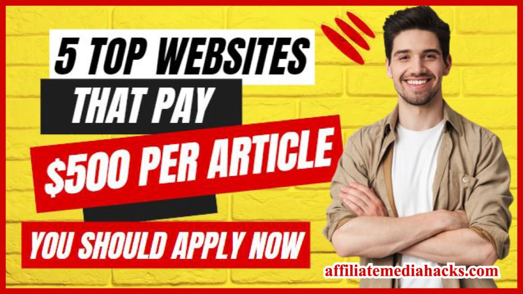 5 Top Websites that Pay $500 Per Article You Should Apply Now