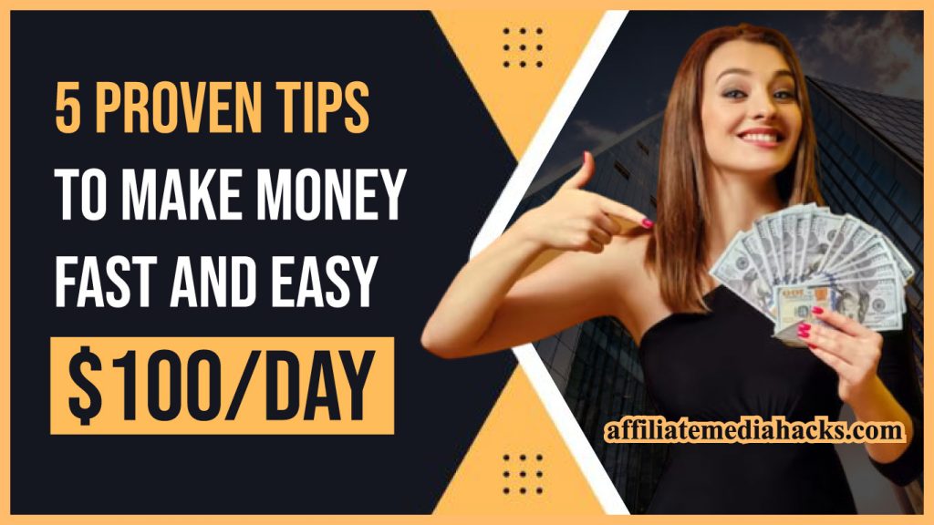 5 Proven Tips to Make Money Fast And Easy $100/day