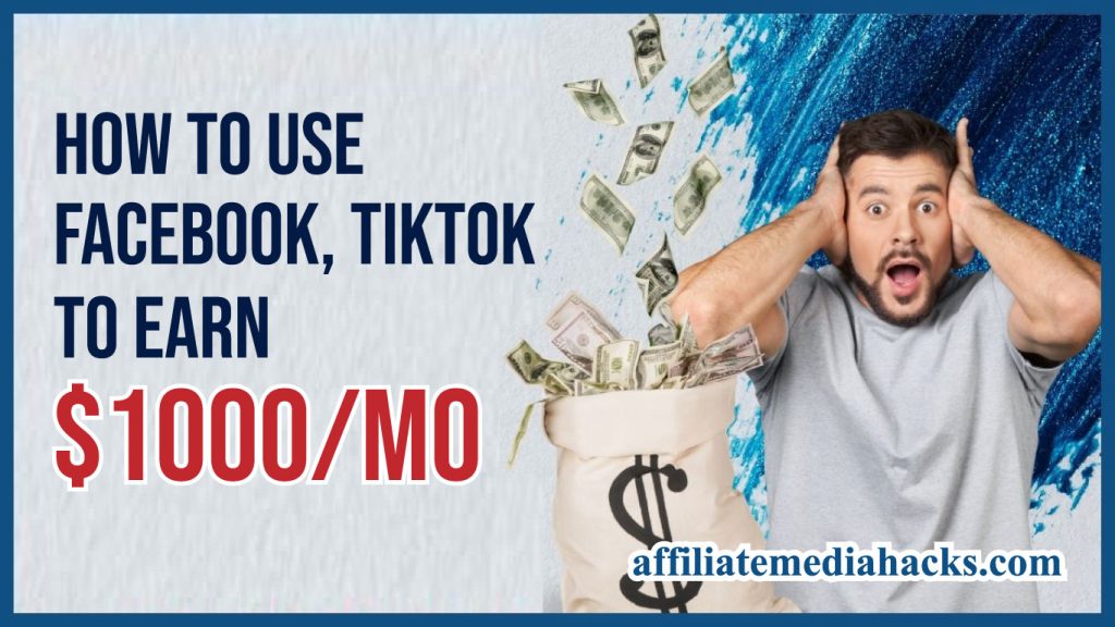 Use Facebook, TikTok to Earn $1000 Monthly