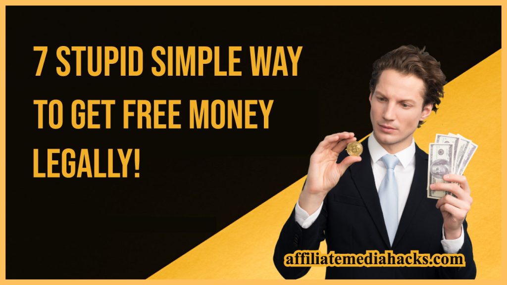 7 Stupid Simple Way To Get Free Money Legally!