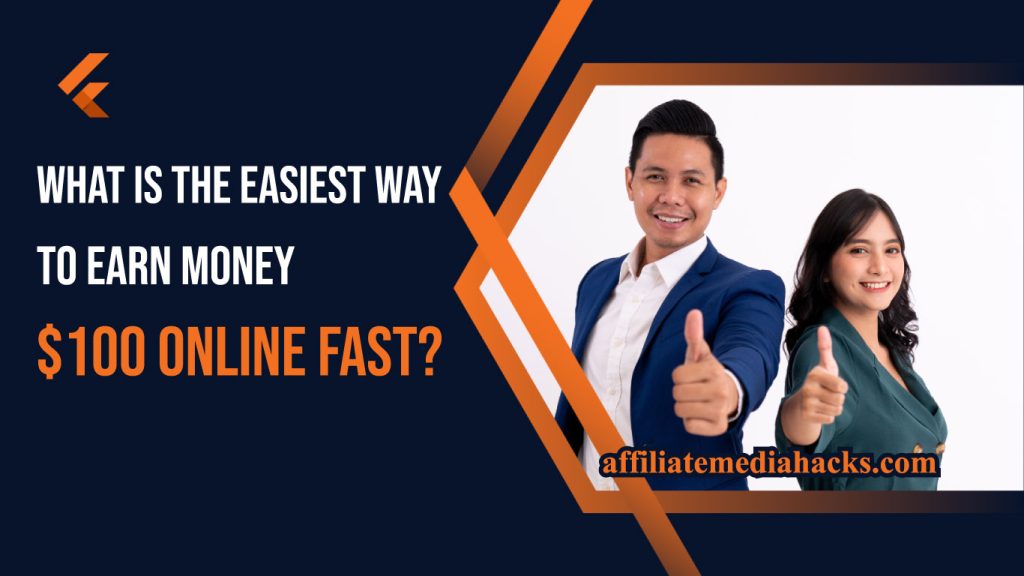 The Easiest Way to Earn Money $100 Online Fast