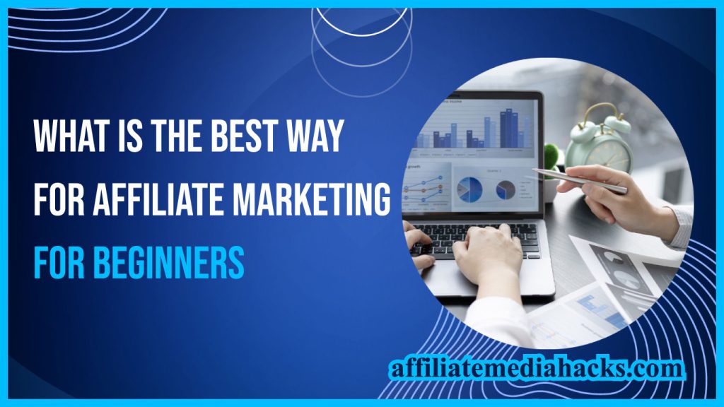 The Best Way For Affiliate Marketing For Beginners