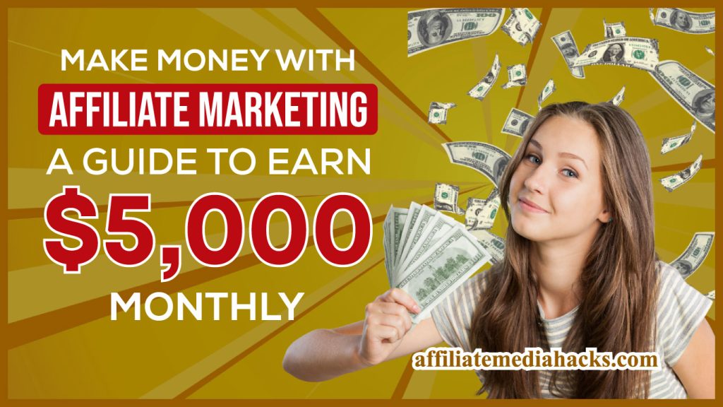 Make Money with Affiliate Marketing: A Guide to Earn $5,000 Monthly