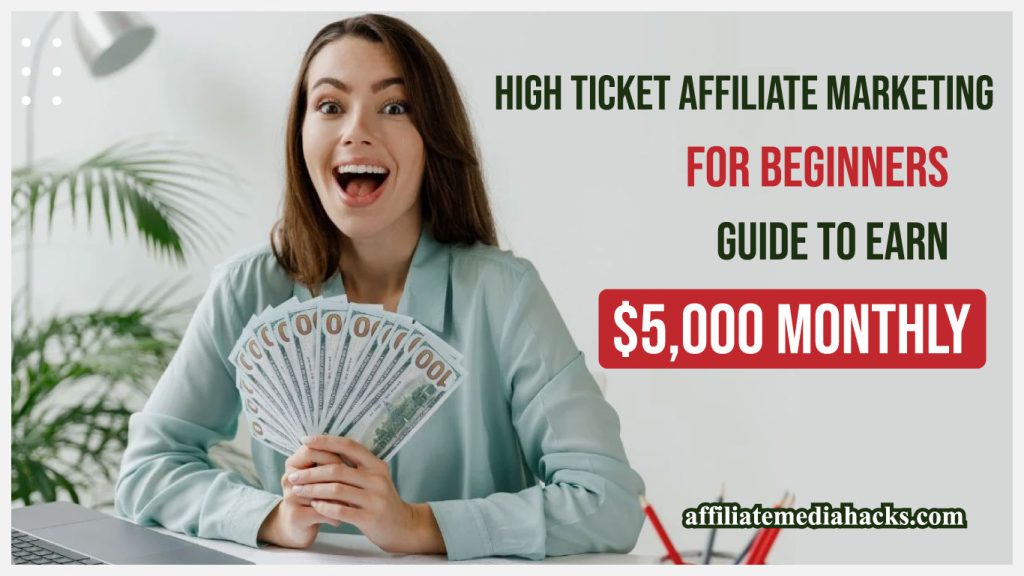 High Ticket Affiliate Marketing for Beginners - Guide to Earn $5,000 Monthly