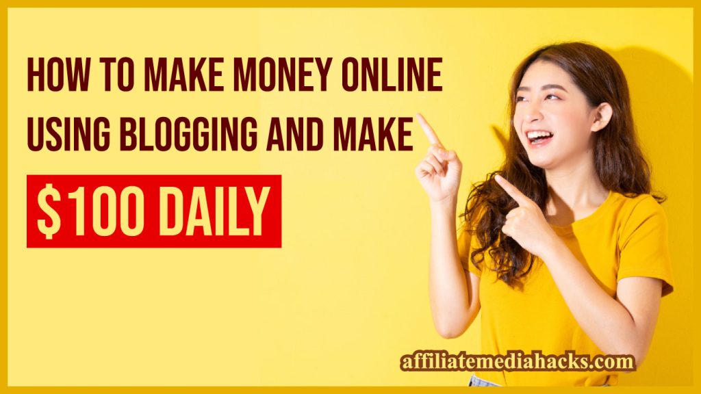 Make Money Online Using Blogging and Make $100 daily