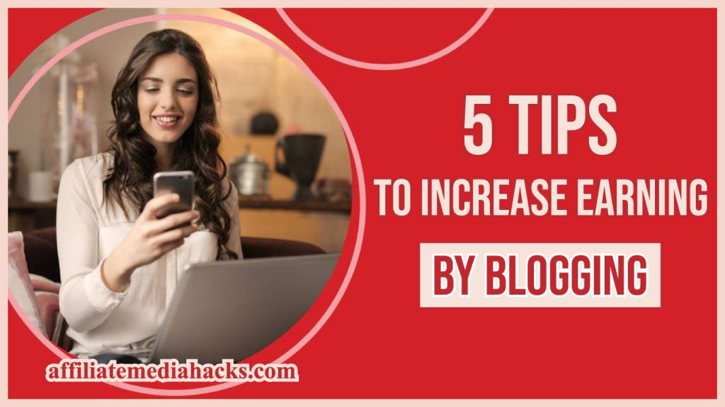 5 Tips to Increase Earning By Blogging