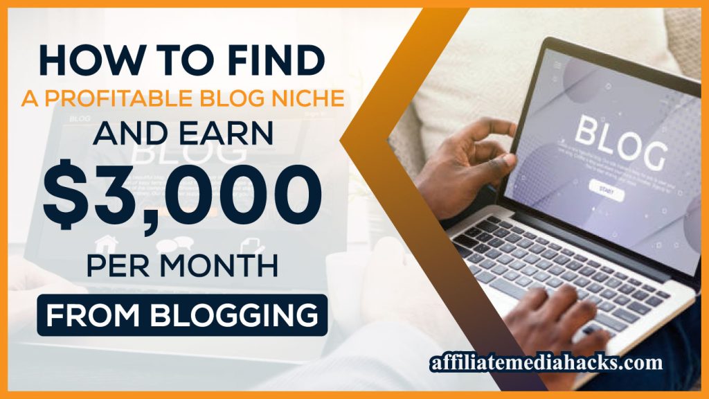 Find a Profitable Blog Niche and Earn $3,000 Per Month from Blogging