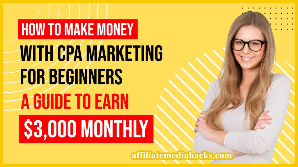 Make Money with CPA Marketing for Beginners - A Guide to earn $3,000 monthly