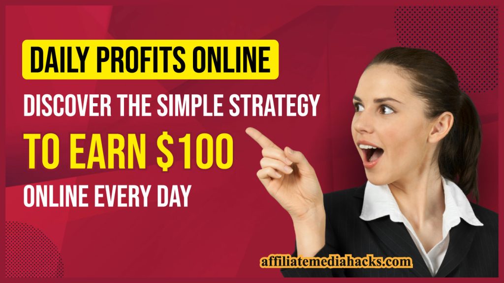 Daily Profits Online: Discover the Simple Strategy to Earn $100 Online Every Day
