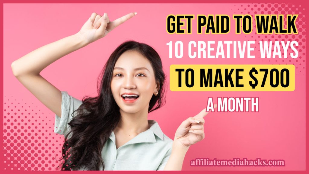 Get Paid to Walk: 10 Creative Ways to Make $700 a Month