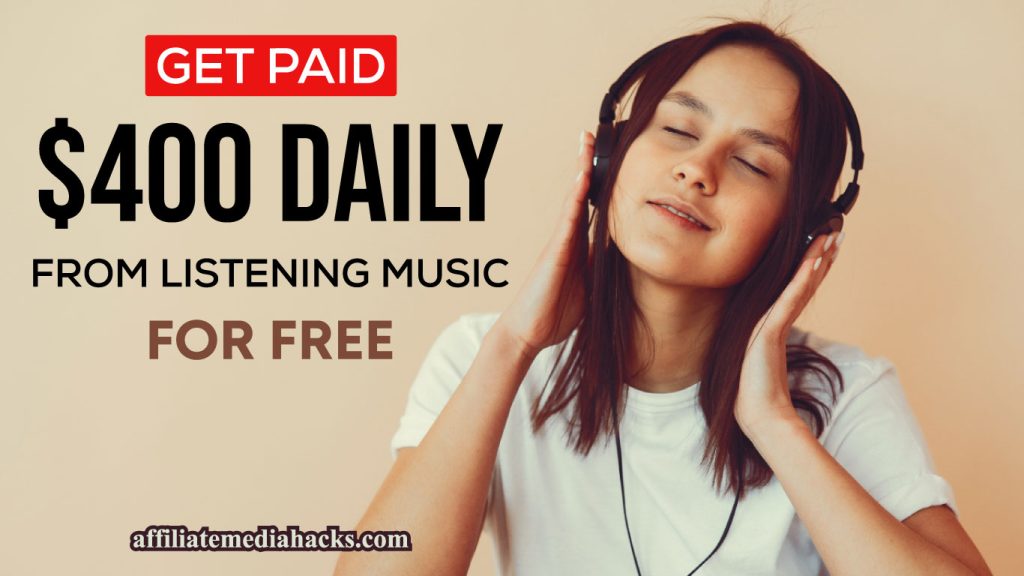 Get Paid $400 Daily from Listening Music for FREE