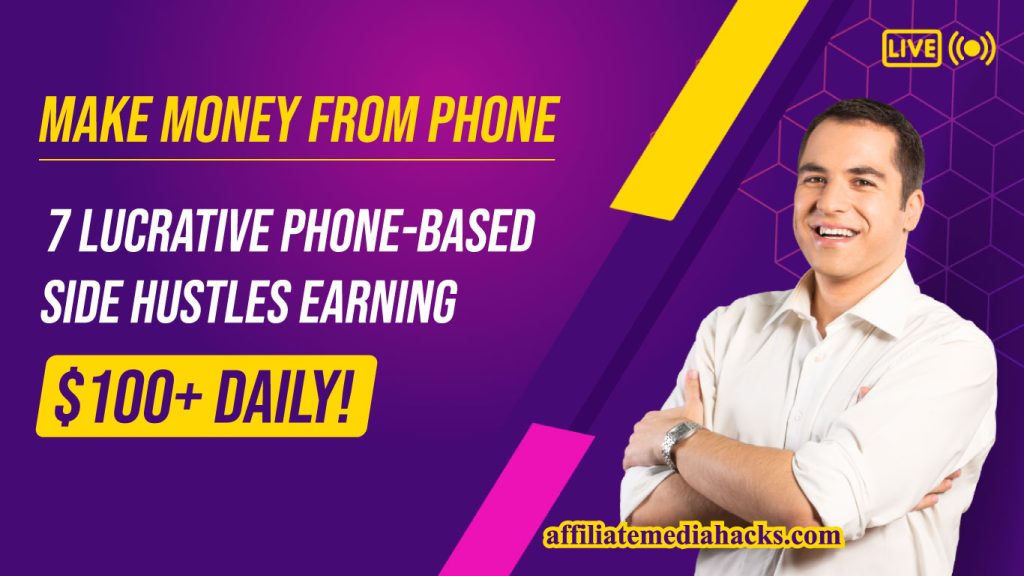 Make Money From Phone: 7 Lucrative Phone-Based Side Hustles Earning $100+ Daily!
