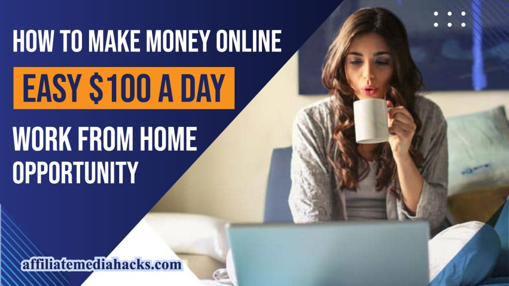 Make Money Online - Easy $100 a day work from home opportunity