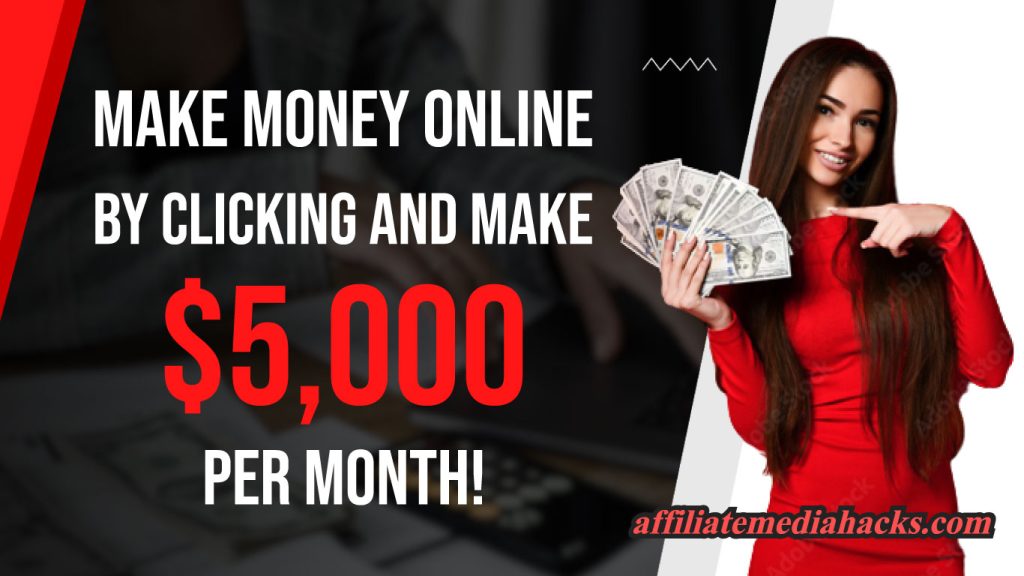 Make Money Online by Clicking and Make $5000 per month!