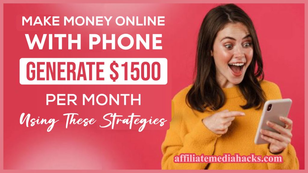 Make Money Online with Phone: Generate $1500 per month using these strategies