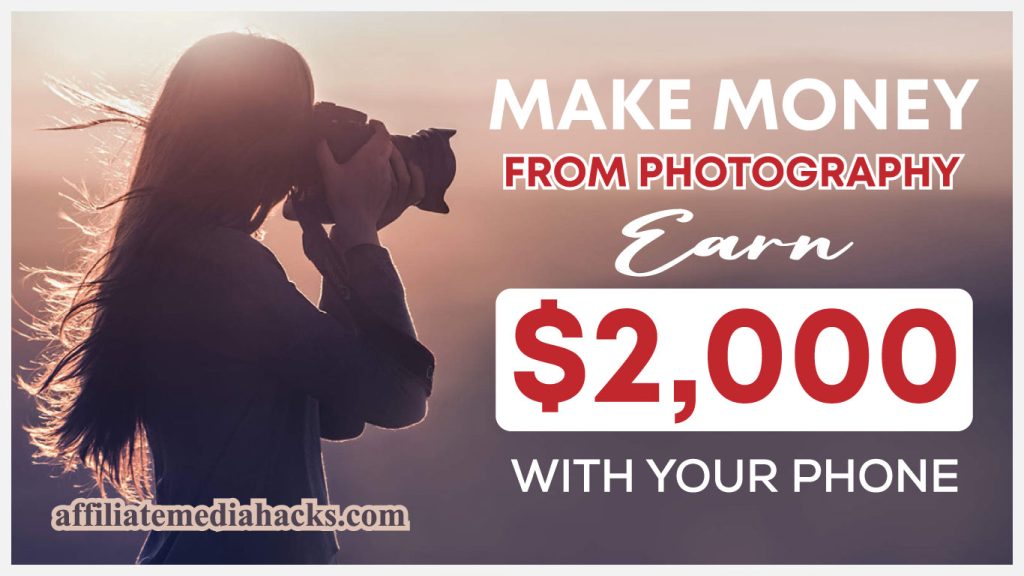 Make Money from Photography - Earn $2,000 With Your Phone