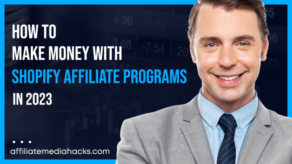 Make Money with Shopify Affiliate Programs in 2023