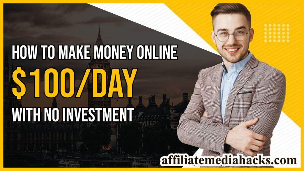 Make Money Online $100/day With No Investment