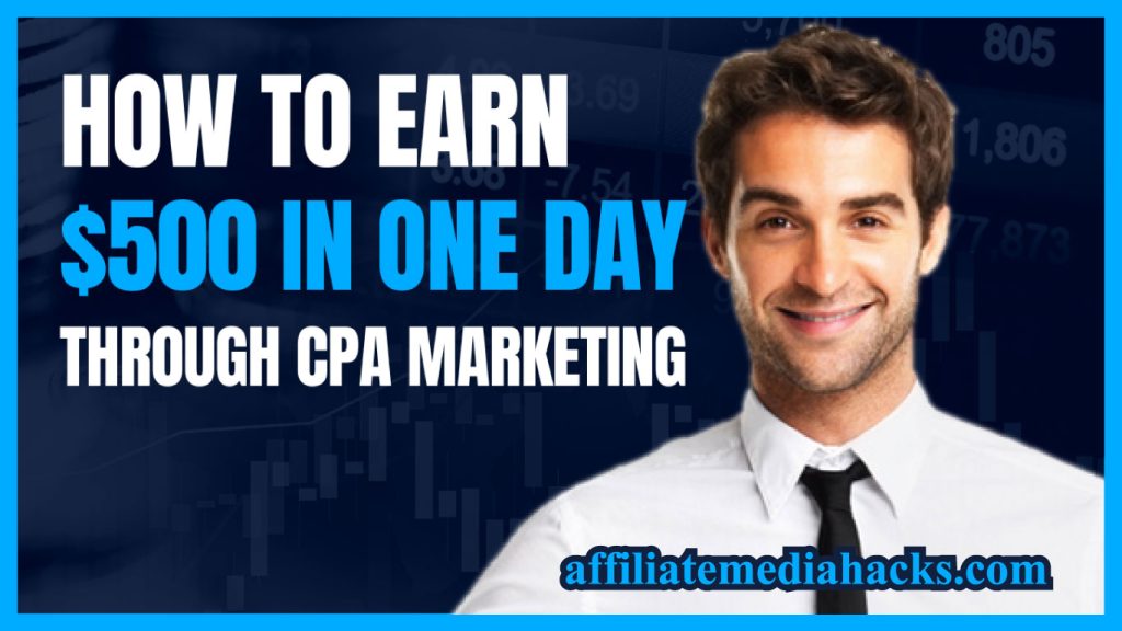 Earn $500 In one Day Through CPA Marketing