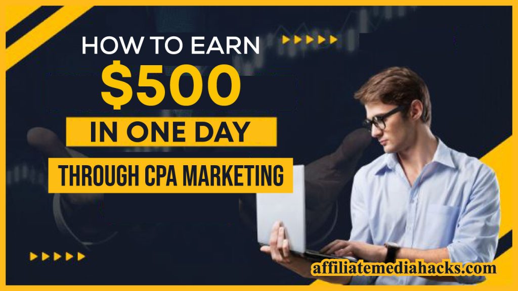 Earn $500 In One Day Through CPA Marketing