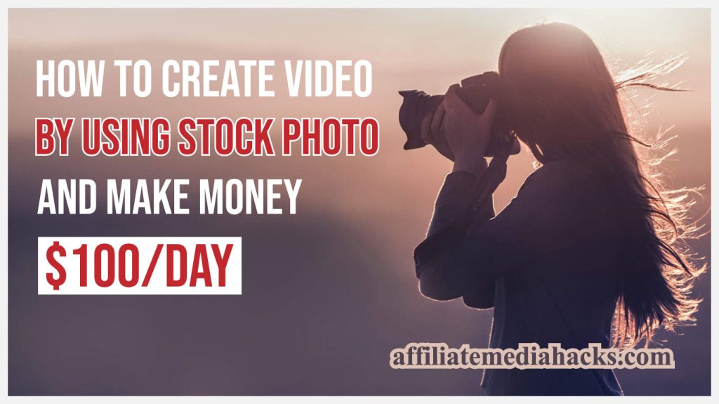 Create Video by Using Stock Photo And Make Money $100/day