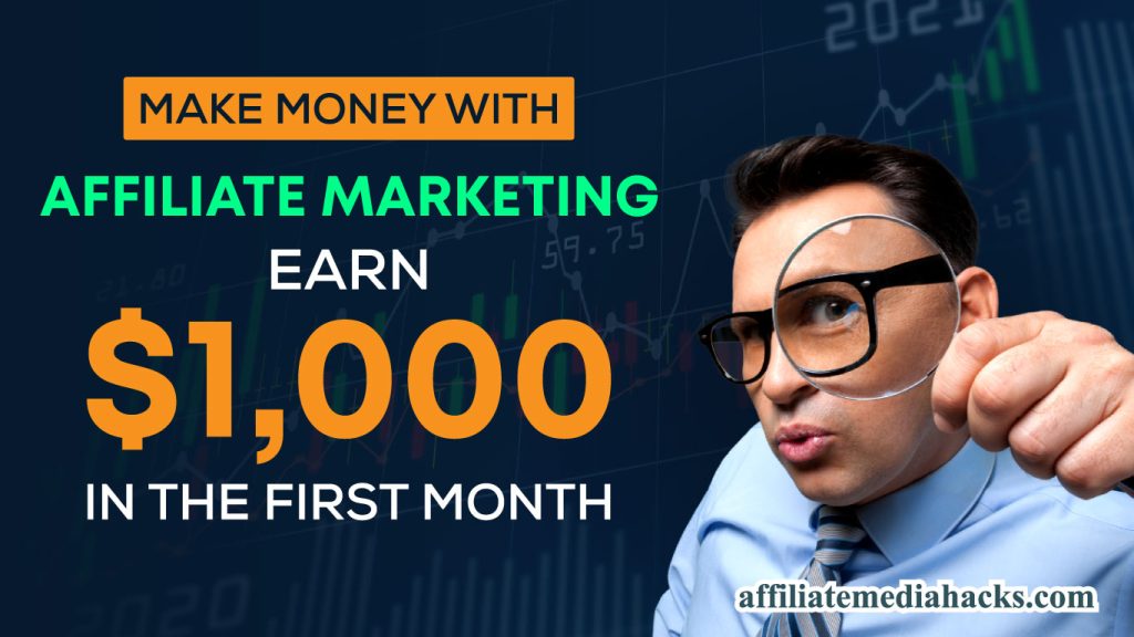Make Money with Affiliate Marketing - Earn $1,000 in the first month