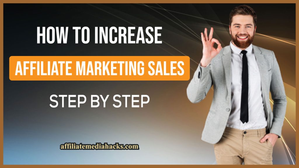 How to Increase Affiliate Marketing Sales: Step by Step