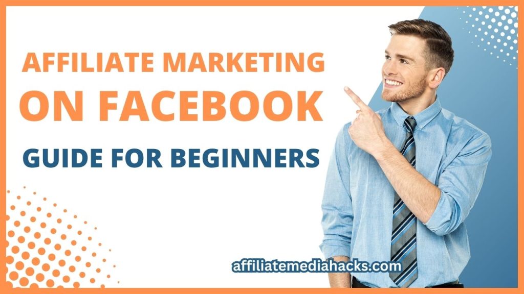 Affiliate Marketing on Facebook - Guide for Beginners