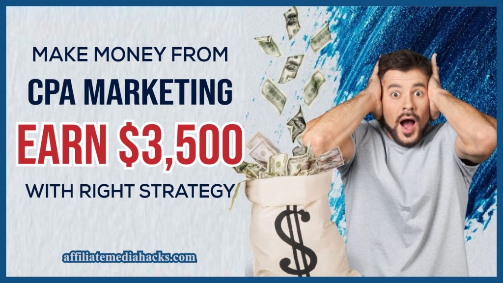 Make Money from CPA Marketing - Earn $3,500 With right strategy