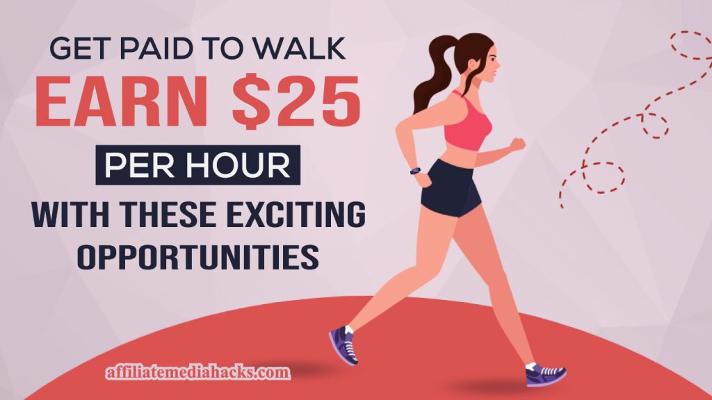 Get Paid to Walk: Earn $25 per Hour with These Exciting Opportunities