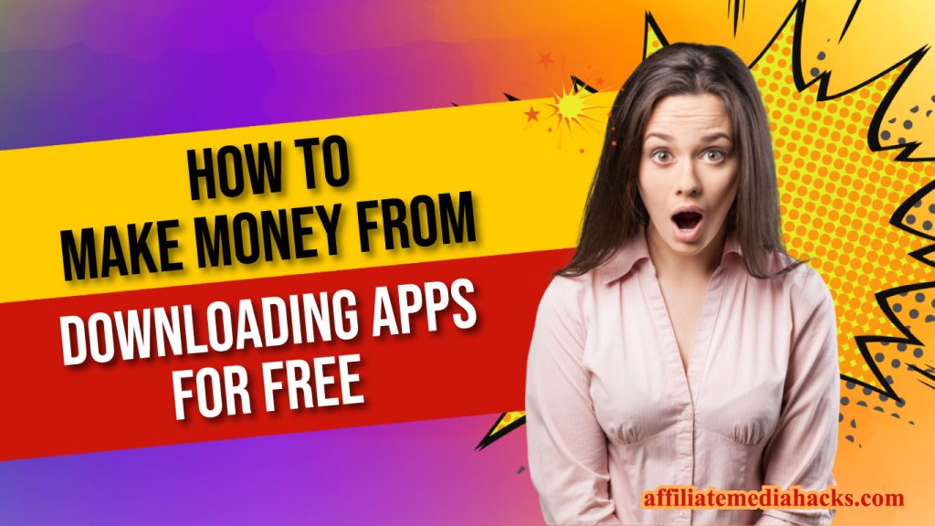 How to Make Money from Downloading apps for free