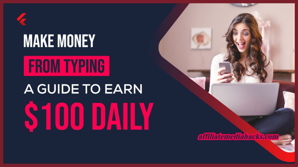 Make Money from Typing - A guide to earn $100 Daily