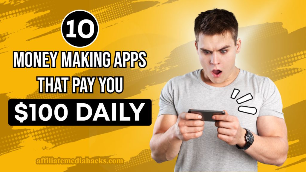 10 Money Making apps that pay you $100 daily
