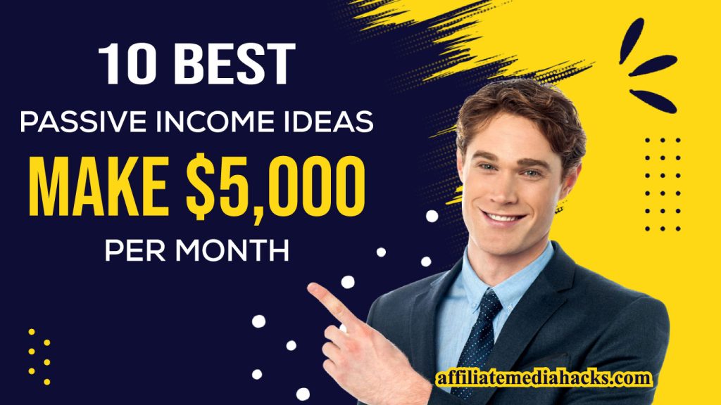 10 Best Passive Income Ideas: Make $5,000 per month
