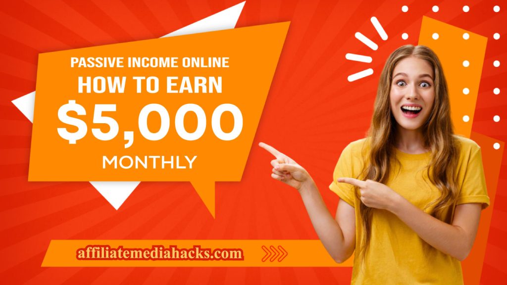 Passive Income Online - How to Earn $5,000 monthly