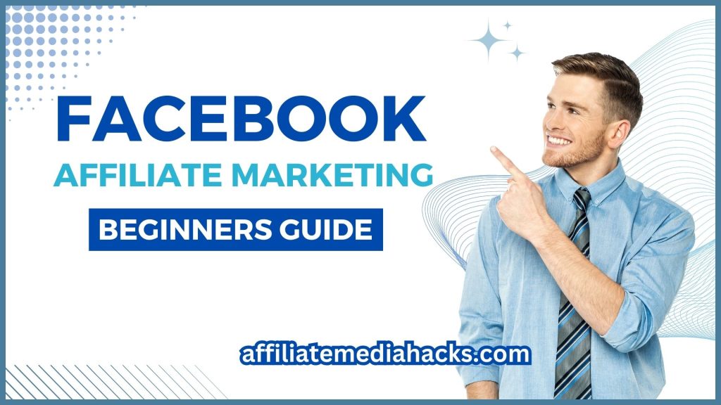 Facebook Affiliate Marketing - Beginners Guide