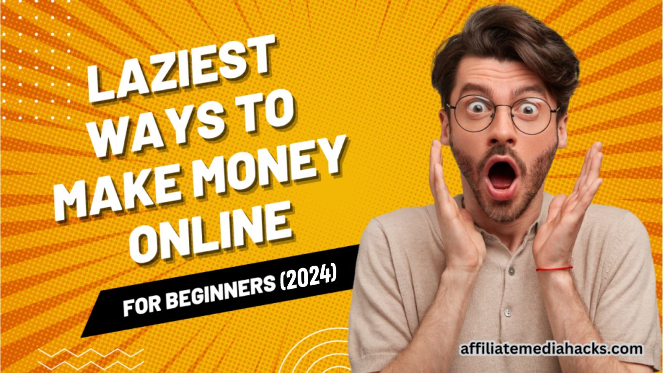 Laziest Ways to Make Money Online For Beginners in 2024