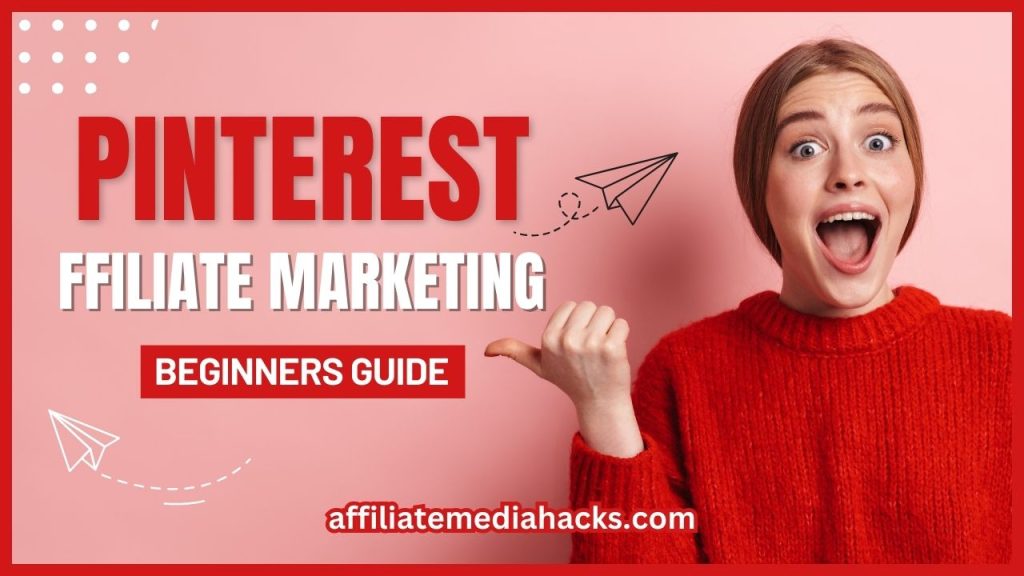 Pinterest Affiliate Marketing - Beginners Guide