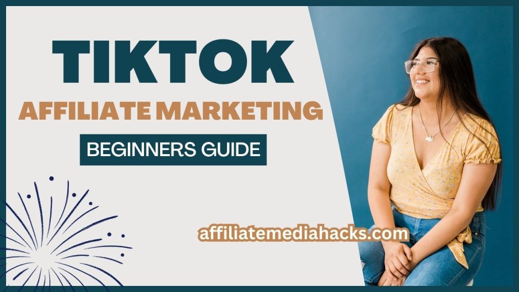 TikTok Affiliate Marketing - Beginners Guide