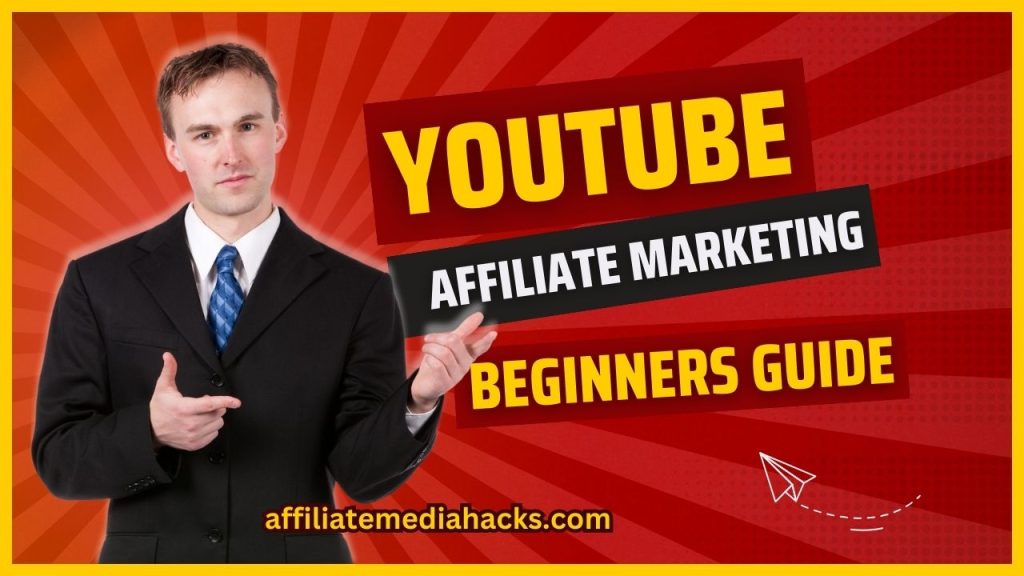 YouTube Affiliate Marketing - Beginners Guide